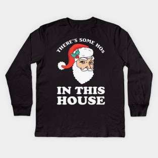 There's some ho's in this house Funny Santa Christmas Gift Kids Long Sleeve T-Shirt